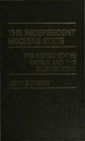 The Independent Nuclear State : The United States, Britain And The Military Atom