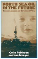 North Sea Oil in the Future : Economic Analysis and Government Policy