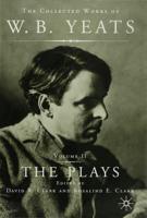 The Collected Works of W.B. Yeats. Vol.2 The Plays
