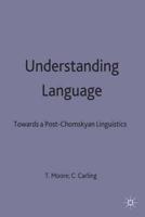 Understanding Language : Towards a Post-Chomskyan Linguistics