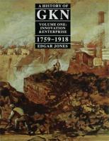 A History of GKN : Volume 1: Innovation and Enterprise, 1759-1918