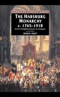 The Habsburg Monarchy c.1765-1918 : From Enlightenment to Eclipse