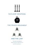 Nuclear Weapons, the Peace Movement and the Law