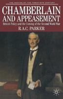 Chamberlain and Appeasement : British Policy and the Coming of the Second World War