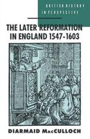 The Later Reformation in England 1547-1603