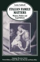 Italian Family Matters : Women, Politics and Legal Reform