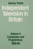 Independent Television in Britain. Vol. 4 Companies and Programmes, 1968-80