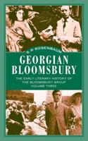 Georgian Bloomsbury: The Early Literary History of the Bloomsbury Group 1910-1914