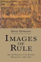 Images of Rule : Art and Politics in the English Renaissance, 1485-1649