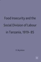 Food Insecurity and the Social Division of Labour in Tanzania 1919-85