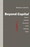 Beyond Capital : Marx's Political Economy of the Working Class