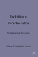 The Politics of Decentralisation : Revitalising Local Democracy