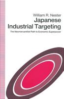 Japanese Industrial Targeting : The Neomercantilist Path to Economic Superpower
