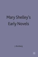 Mary Shelleys Early Novels