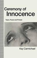 Ceremony of Innocence : Tears, Power and Protest