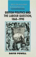 British Politics and the Labour Question, 1868-1990