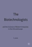 The Biotechnologists and the Evolution of Biotech Enterprises in the USA and Europe