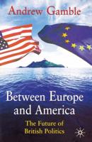 Between Europe and America : The Future of British Politics