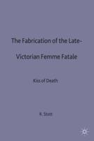 Fabrication of the Late Victorian Femme Fatale