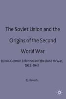 The Soviet Union and the Origins of the Second World War : Russo-German Relations and the Road to War, 1933-1941