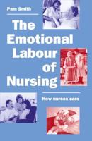 The Emotional Labour of Nursing : Its Impact on Interpersonal Relations, Management and Educational Environment