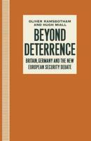 Beyond Deterrence : Britain, Germany and the New European Security Debate