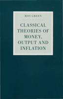 Classical Theories of Money, Output, and Inflation
