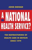 A National Health Service? : The Restructuring of Health Care in Britain since 1979