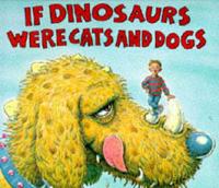 If Dinosaurs Were Cats and Dogs