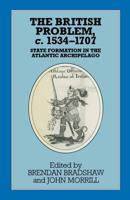 The British Problem c.1534-1707 : State Formation in the Atlantic Archipelago