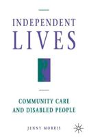Independent Lives? : Community Care and Disabled People