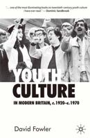 Youth Culture in Modern Britain, c.1920-c.1970: From Ivory Tower to Global Movement - A New History