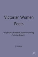 Victorian Women Poets : Emily Brontë, Elizabeth Barrett Browning, Christina Rossetti