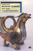 Medieval Germany, 500-1300 : A Political Interpretation