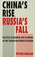 China's Rise, Russia's Fall : Politics, Economics and Planning in the Transition from Stalinism
