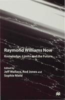 Raymond Williams Now : Knowledge, Limits and the Future