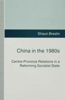 China in the 1980s : Centre-Province Relations in a Reforming Socialist State