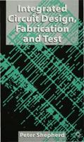 Integrated Circuit Design, Fabrication and Test