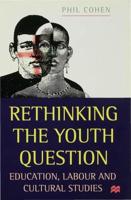 Rethinking the Youth Question : Education, Labour and Cultural Studies