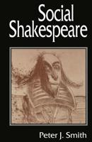 Social Shakespeare : Aspects of Renaissance Dramaturgy and Contemporary Society
