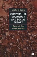 Comparative Sociology and Social Theory : Beyond the Three Worlds