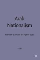 Arab Nationalism : Between Islam and the Nation-State