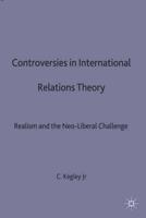 Controversies in International Relations Theory : Realism and the Neo-Liberal Challenge