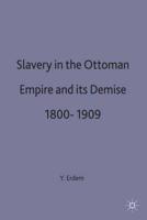 Slavery in the Ottoman Empire and Its Demise, 1800-1909