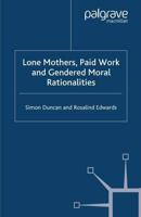 Lone Mothers, Paid Work and Gendered Moral Rationalities