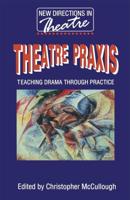 Theatre Praxis : Teaching Drama Through Practice