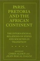 Paris, Pretoria and the African Continent : The International Relations of States and Societies in Transition