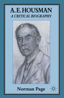 A. E. Housman : A Critical Biography