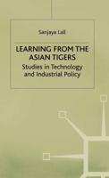 Learning from the Asian Tigers : Studies in Technology and Industrial Policy