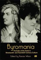 Byromania : Portraits of the Artist in Nineteenth- and Twentieth-Century Culture